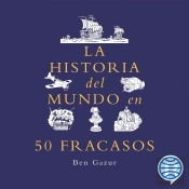 La Historia Del Mundo En 50 Fracasos