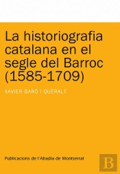 La Historiografia Catalana En El Segle Del Barroc (1585-1709)