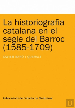 Bertrand.pt - La Historiografia Catalana En El Segle Del Barroc (1585-1709)
