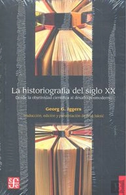 Bertrand.pt - La Historiografia Del Siglo Xx: Desde La Objetividad Cientifica Al Desafio Posmoderno