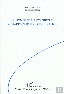 Bertrand.pt - La Hongrie Au Xx Siecle ; Regards Sur Une Civilisation