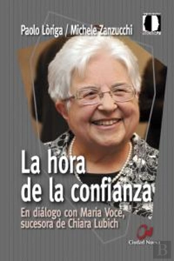 Bertrand.pt - La Hora De La Confianza - En Diálogo Con Maria Voce, Sucesora De Chiara Lubich