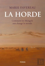La Horde : Comment Les Mongols Ont Changé Le Monde
