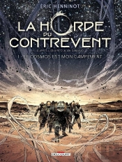 La Horde Du Contrevent Tome 1 : Le Cosmos Est Mon Campement