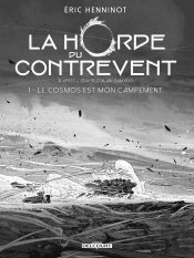 La Horde Du Contrevent Tome 1 : Le Cosmos Est Mon Campement