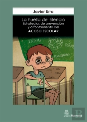 La Huella Del Silencio. Estrategias De Prevención Y Afrontamiento Del Acoso Escolar