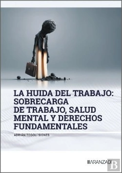 Bertrand.pt - La Huida Del Trabajo: Sobrecarga De Trabajo, Salud Mental Y Derechos F