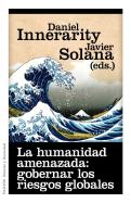La Humanidad Amenazada: Gobernar Los Riesgos Globales