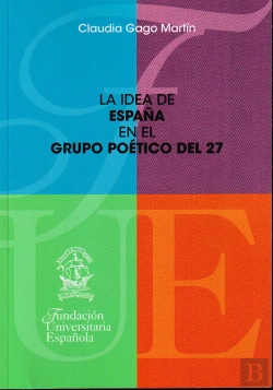 Bertrand.pt - La Idea De España En El Grupo Poético Del 27