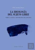 La Ideologia Del Sujeto Libre