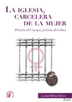 Bertrand.pt - La Iglesia Carcelera De La Mujer. Prisión Del Alma, Prisión Del Cuerpo