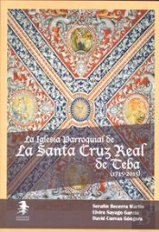 La Iglesia Parroquial De La Santa Cruz Real De Teba (1715-2015)
