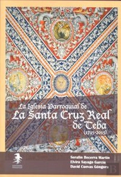 Bertrand.pt - La Iglesia Parroquial De La Santa Cruz Real De Teba (1715-2015)