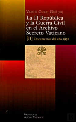 Bertrand.pt - La Ii República Y La Guerra Civil En El Archivo Secreto Vaticano: Documentos De Los Años 1933 Y 1934