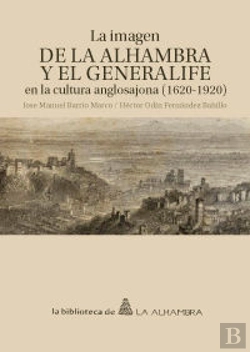 Bertrand.pt - La Imagen De La Alhambra Y El Generalife En La Cultura Anglosajona (1620-1920)