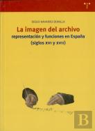 La Imagen Del Archivo: Representación Y Funciones En España (Ss. Xvi Y Xvii)