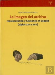 La Imagen Del Archivo: Representación Y Funciones En España (Ss. Xvi Y Xvii)