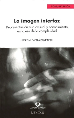 Bertrand.pt - La Imagen Interfaz. Representación Audiovisual Y Conocimiento En La Era De La Complejidad