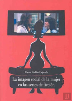 Bertrand.pt - La Imagen Social De La Mujer En Las Series De Ficción