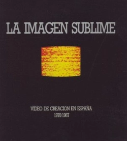 Bertrand.pt - La Imagen Sublime. Vídeo De Creación En España (1970-1987)
