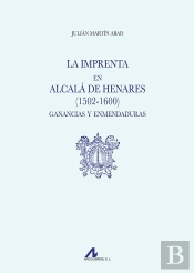 La Imprenta En Alcala De Henares (1502-1600). Ganancias Y Enmendaduras