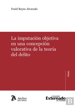 Bertrand.pt - La Imputacion Objetiva En Una Concepcion Valorativa De La Teoria Del Delito