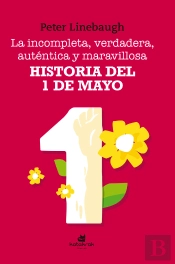 La Incompleta, Verdadera, Auténtica Y Maravillosa Historia Del Primero De Mayo