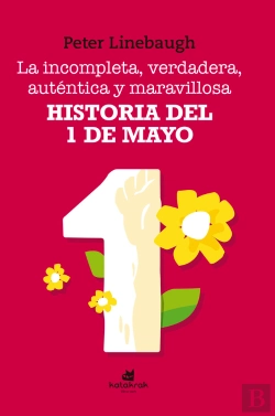 Bertrand.pt - La Incompleta, Verdadera, Auténtica Y Maravillosa Historia Del Primero De Mayo