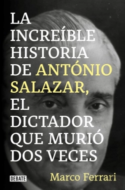 Bertrand.pt - La Increible Historia De Antonio Salazar, El Dictador Que Murio Dos Veces.