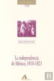 La Independencia De México, 1810-1821
