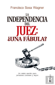 La Independencia Del Juez: ¿Una Fábula?