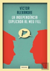 La Independencia Explicada Al Meu Fill 