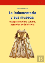 La Indumentaria Y Sus Museos: Escaparates De Cultura, Pasarelas De La Historia