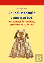 La Indumentaria Y Sus Museos: Escaparates De Cultura, Pasarelas De La Historia