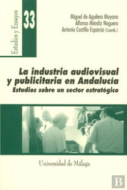 Bertrand.pt - La Industria Audiovisual Y Publicitaria En Andalucía
