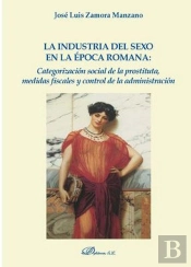 La Industria Del Sexo En La Época Romana: Categorización Social De La Prostituta, Medidas Fiscales Y