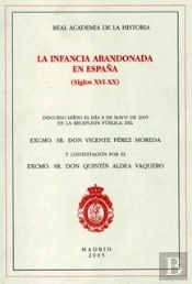 La Infancia Abandonada En España. (Siglos Xvi-Xx)