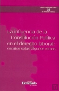 Bertrand.pt - La Influencia De La Constitución Política En El Derecho Laboral: Escritos Sobre Algunos Temas