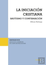 La Iniciación Cristiana. Bautismo Y Confirmación