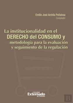 Bertrand.pt - La Institucionalidad En El Derecho De Consumo Y Metodología Para La Evaluación Y Seguimiento De La Regulación