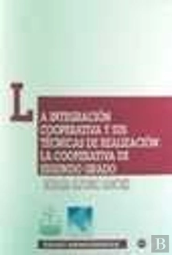 Bertrand.pt - La Integración Cooperativa Y Sus Técnicas De Realización: La Cooperativa De Segundo Grado