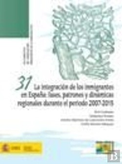 Bertrand.pt - La Integración De Los Inmigrantes En España:Fases,Patrones Y Dinámicas Regionales Durante El Periodo