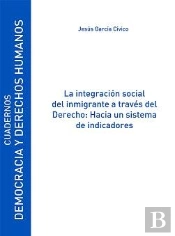 La Integración Social Del Inmigrante A Través Del Derecho: Hacia Un Sistema De Indicadores