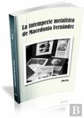 La Intemperie Metafísica De Macedonio Fernández