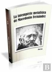 La Intempèrie Metafísica De Macedonio Fernández