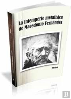 Bertrand.pt - La Intempèrie Metafísica De Macedonio Fernández