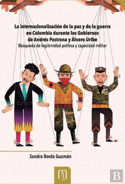 Bertrand.pt - La Internacionalización De La Paz Y De La Guerra En Colombia Durante Los Gobiernos De Andrés Pastrana Y Álvaro Uribe