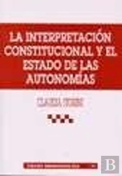 La Interpretación Constitucional Y El Estado De Las Autonomías