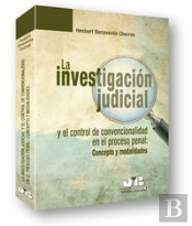 La Investigación Judicial Y El Control De Convencionalidad En El Proceso Penal : Concepto Y Modalida