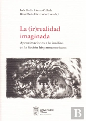 La (Ir)Realidad Imaginada: Aproximaciones A Lo Insólito En La Ficción Hispanoamericana